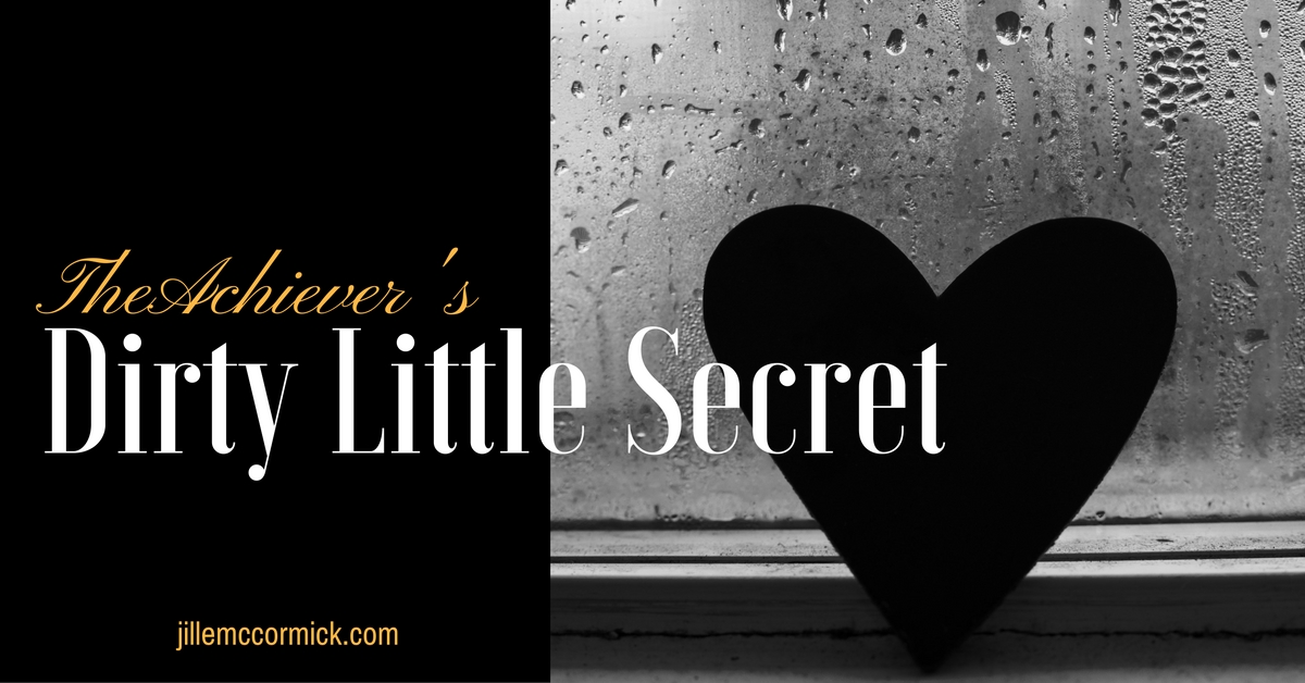 The Achiever s Dirty Little Secret