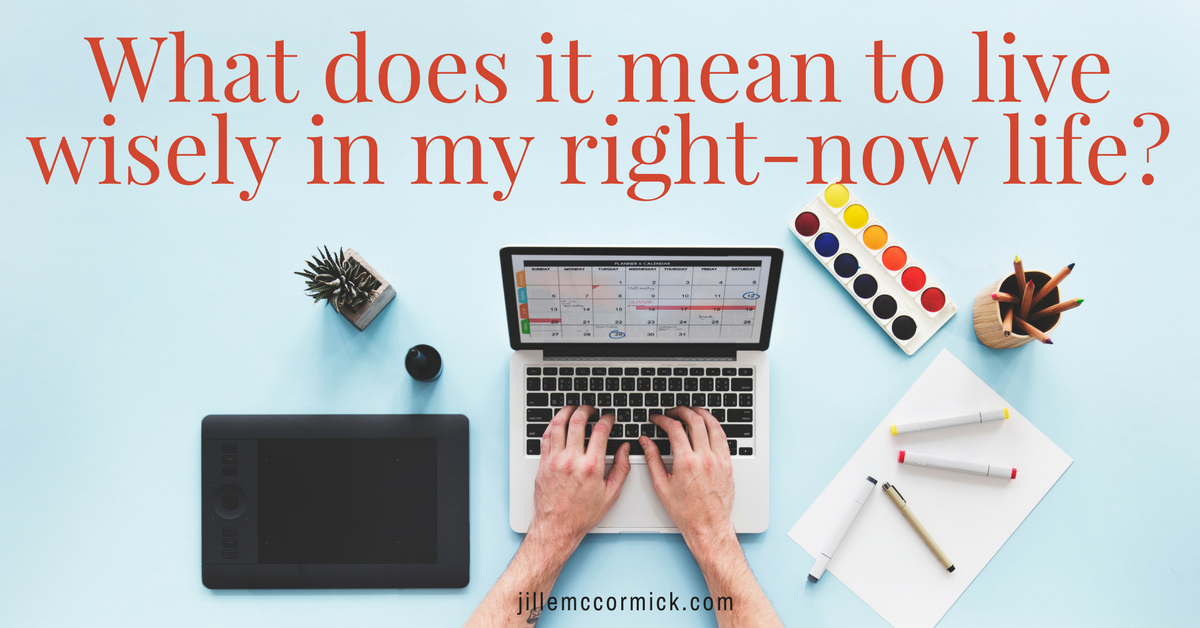What Does It Mean To Live Wisely Jillemccormick