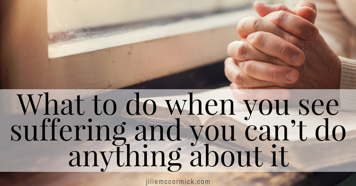 What to do when you see suffering | jillemccormick.com