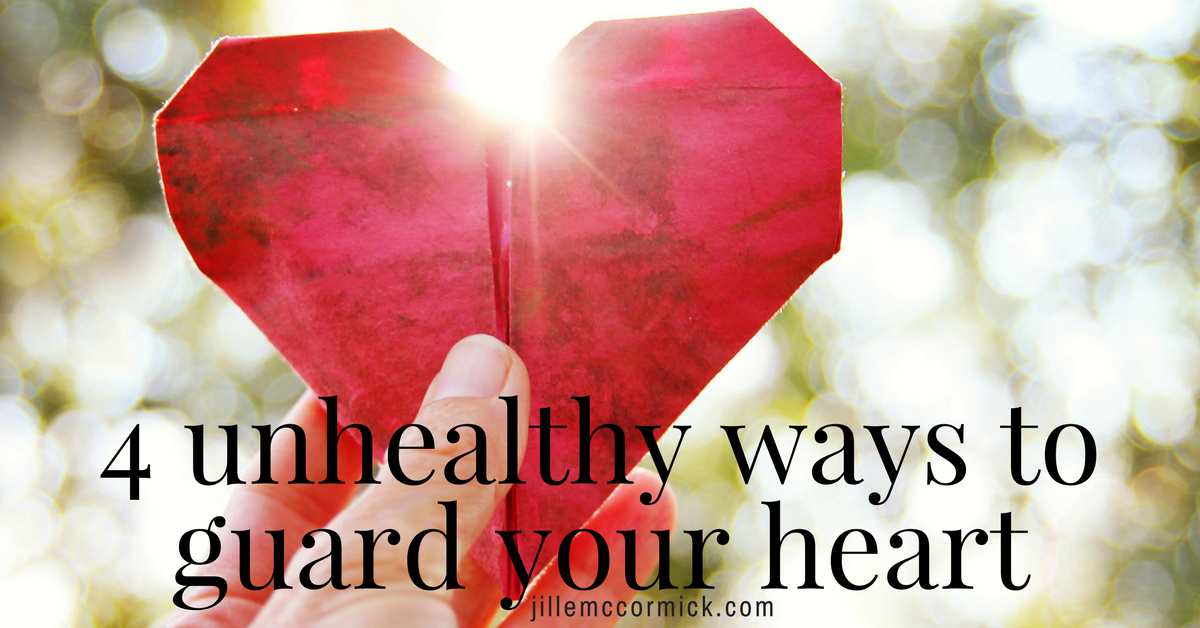 4 unhealthy ways we guard our hearts | jillemccormick.com