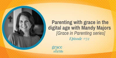 #72: Parenting with grace in the digital age with Mandy Majors [Grace